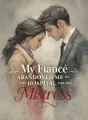 My Fiancé Abandoned Me in the Hospital for His Mistress cover