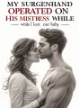 My Surgeon Husband Operated on His Mistress While I Lost Our Baby cover