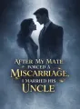 After My Mate Forced a Miscarriage, I Married His Uncle cover
