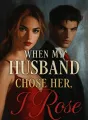 When My Husband Chose Her, I Rose cover
