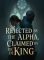 Rejected by the Alpha, Claimed by the King cover