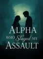 The Alpha Who Staged My Assault cover
