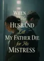 When My Husband Let My Father Die for His Mistress cover