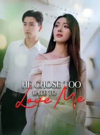 He Chose Too Late to Love Me