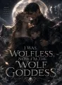 I Was Wolfless, Now I'm the Wolf Goddess cover