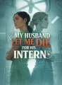 My Husband Let Me Die for His Intern cover