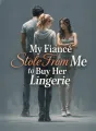 My Fiancé Stole From Me to Buy Her Lingerie cover