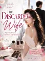 The Discarded Wife: After the divorce, I returned with triplets. cover
