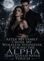 After My Family Chose My Wolfless Stepsister, I Found the Alpha They Could Never Touch cover