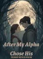 After My Alpha Chose His Pregnant Mistress Over Me cover