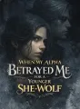 When My Alpha Betrayed Me for a Younger She-Wolf cover