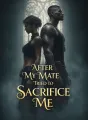 After My Mate Tried to Sacrifice Me cover