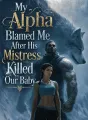 My Alpha Blamed Me After His Mistress Killed Our Baby cover