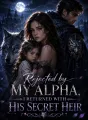 Rejected by My Alpha, I Returned with His Secret Heir cover
