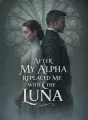 After My Alpha Replaced Me with the Luna cover