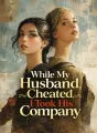 While My Husband Cheated, I Took His Company cover