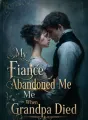 My Fiancé Abandoned Me When Grandpa Died cover