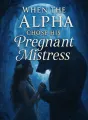 When the Alpha Chose His Pregnant Mistress cover