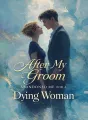 After My Groom Abandoned Me for a Dying Woman cover