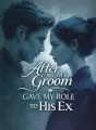 After My Groom Gave My Role to His Ex cover