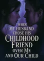 When My Husband Chose His Childhood Friend Over Me and Our Child cover