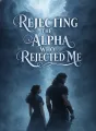 Rejecting the Alpha Who Rejected Me cover