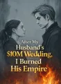 After My Husband’s $10M Wedding, I Burned His Empire cover
