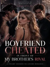 My Boyfriend Cheated in Front of My Brother's Rival