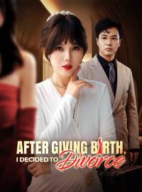 After Giving Birth, I Decided to DivorceShort Dramas