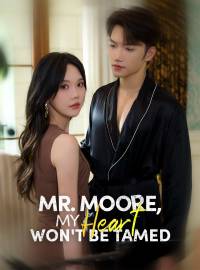 Mr. Moore, My Heart Won't Be Tamed