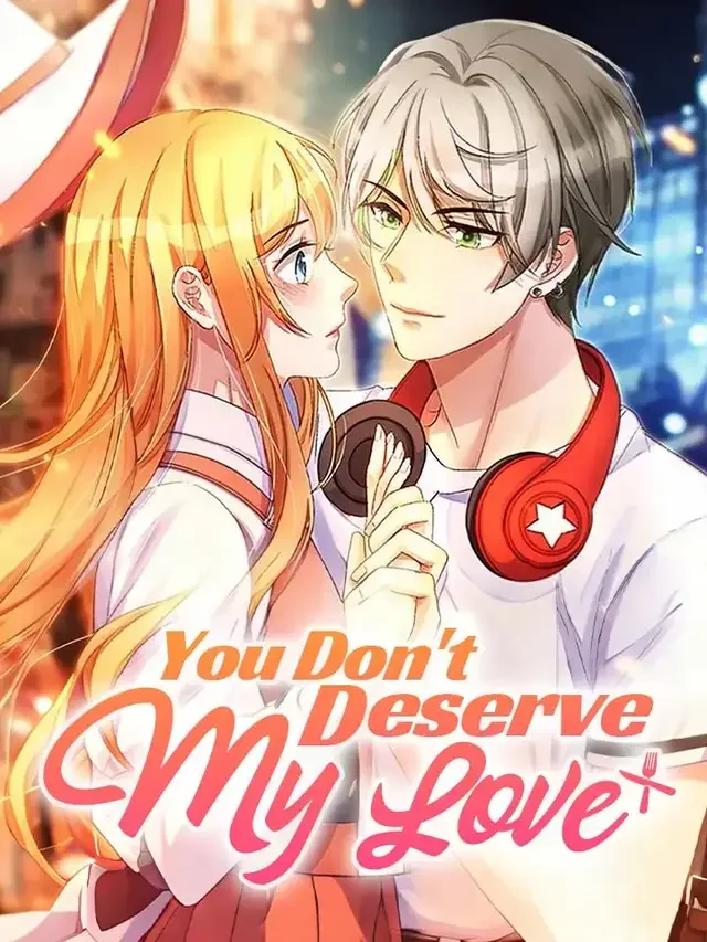 You Don't Deserve My Love