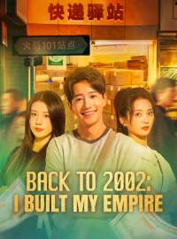 Back to 2002: I Built My EmpireShort Dramas