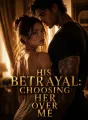 His Betrayal: Choosing Her Over Me cover
