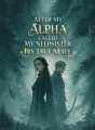 After My Alpha Called My Stepsister His True Mate cover