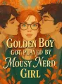 Golden Boy Got Played By Mousy Nerd Girl cover