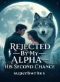 Rejected By My Alpha: His Second Chance cover
