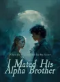 When He Rejected Me for My Sister, I Mated His Alpha Brother cover