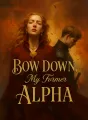 Bow Down, My Former Alpha cover