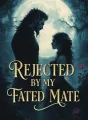 Rejected by My Fated Mate cover