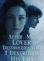After My Lover Destroyed My Voice, I Destroyed His Life cover