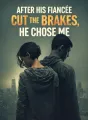 After His Fiancée Cut the Brakes, He Chose Me cover