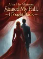 After His Mistress Staged My Fall, I Fought Back cover