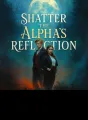 Shatter the Alpha's Reflection cover