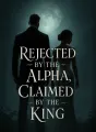 Rejected by the Alpha, Claimed by the King cover