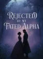 Rejected By My Fated Alpha cover