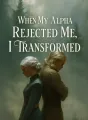 When My Alpha Rejected Me, I Transformed cover