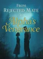 From Rejected Mate To Alpha's Vengeance cover