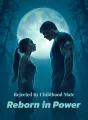 Rejected By Childhood Mate, Reborn In Power cover