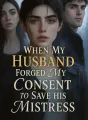 When My Husband Forged My Consent to Save His Mistress cover