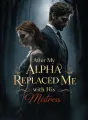 After My Alpha Replaced Me with His Mistress cover